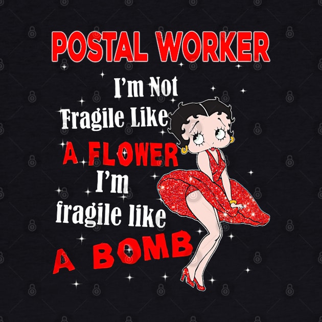 I'm Not Fragile Like A Flower - Funny Postal Worker by janayeanderson48214